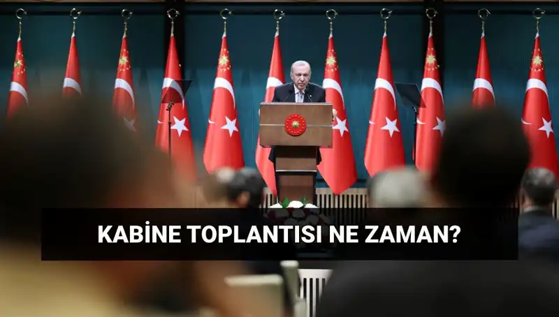 Bugün Kabine Toplantısı Var mı? Ne Zaman ve Saat Kaçta?