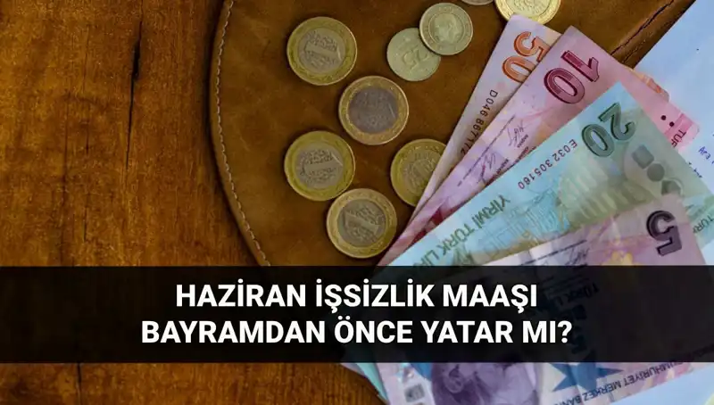 İşsizlik Maaşları Bayram Öncesi Yatacak mı? 2025 Haziran Beklentileri