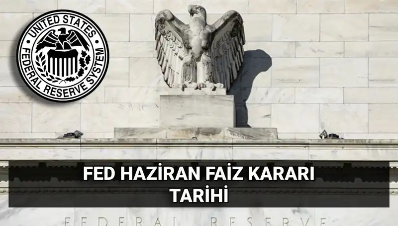Haziran'da FED Faiz Kararı Bizleri Bekliyor: Tarih Açıklandı!