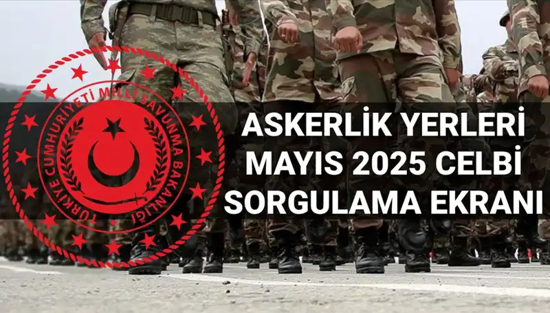 2025 Mayıs Askerlik Yerleri Açıklandı mı? İşte Tüm Detaylar