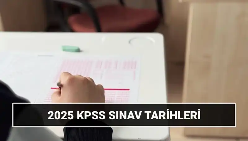 2025 KPSS Sınav Tarihleri Açıklandı: Hazırliklarınızı Şimdiden Yapın!