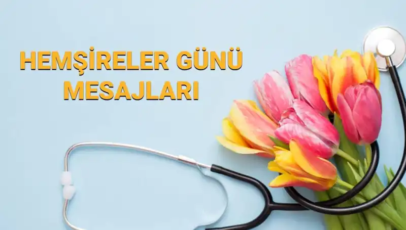 Hemşireler Günü 2025: Kalpten Gelen Mesajlarla Kutlayın!